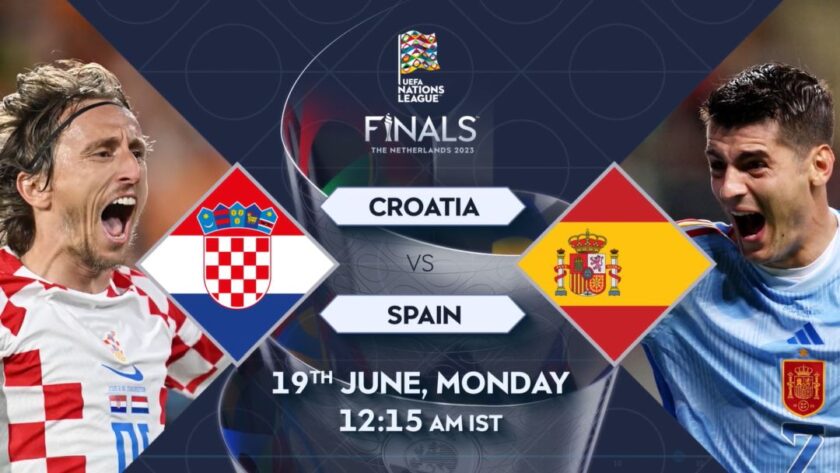 UEFA Nations League 2023 Final Spain Vs Croatia Live Telecast On   Spain Vs Croatia Live 840x473 