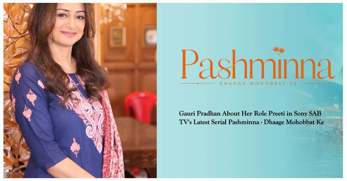 Gauri Pradhan About Her Role Preeti in Sony SAB TV's Latest Serial Pashminna - Dhaage Mohobbat Ke