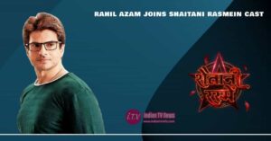 Rahil Azam Joins Shaitani Rasmein Cast