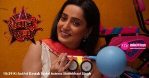 10:29 Ki Aakhri Dastak Serial Actress Shambhavi Singh