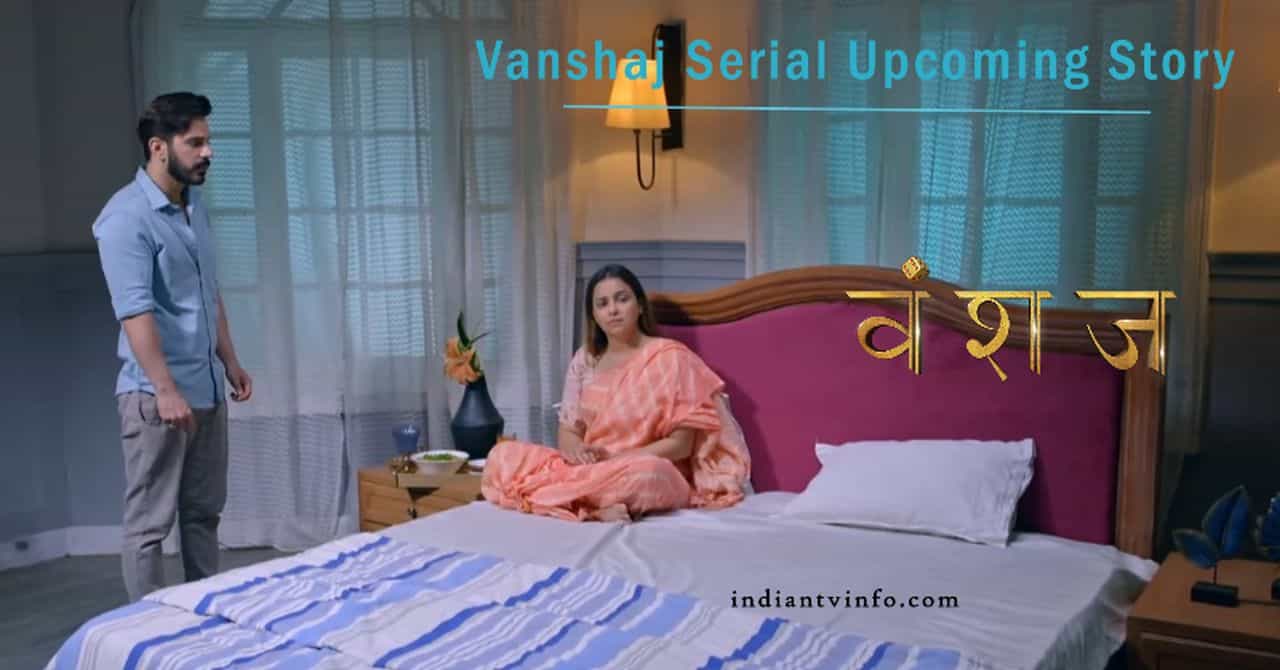 Vanshaj Serial Upcoming Story