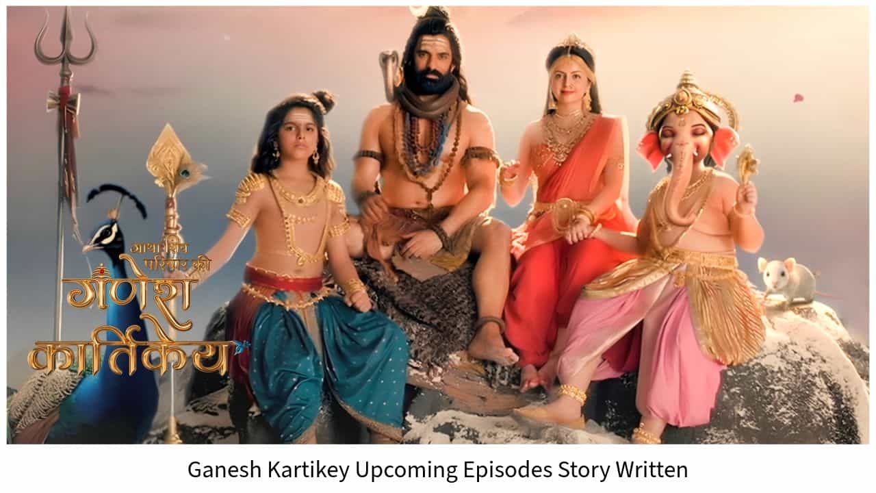 Upcoming Episodes of Ganesh Kartikey