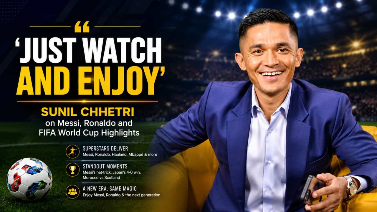Sunil Chhetri Praises Messi, Ronaldo and FIFA World Cup 2026 Stars