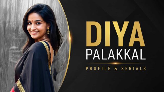 Diya Palakkal Serials List - Brahmagantu, Kinnari, Lakshmi Stores, Raja Rani and Television Career