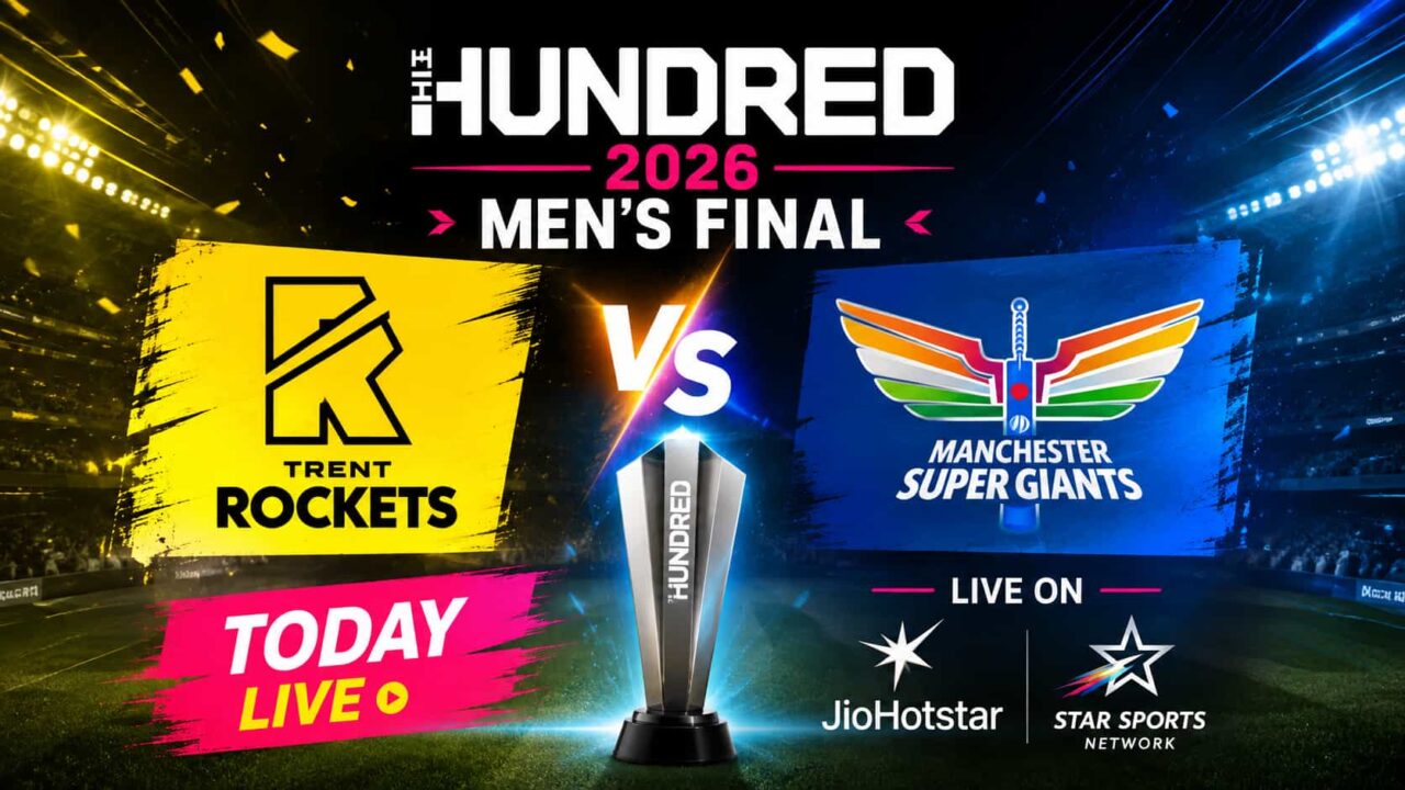 The Hundred 2026 Men’s Final Live - Trent Rockets vs Manchester Super Giants Today on JioHotstar and Star Sports Network
